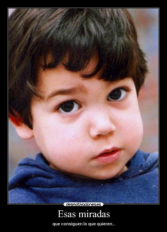 carteles miradas que consiguen todo que quieren bebe desmotivaciones