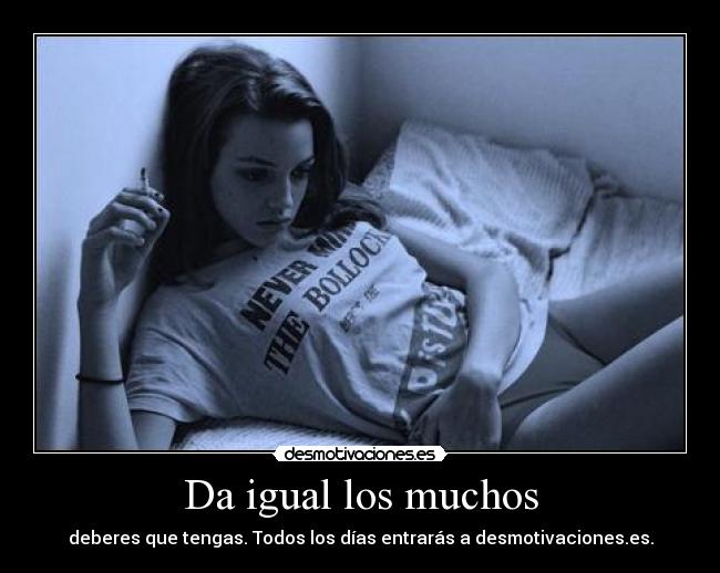 Da igual los muchos - deberes que tengas. Todos los días entrarás a desmotivaciones.es.