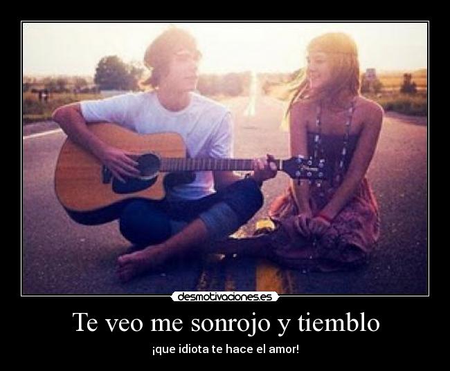 Te veo me sonrojo y tiemblo -