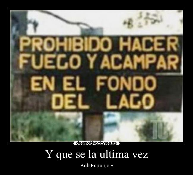 Y que se la ultima vez -