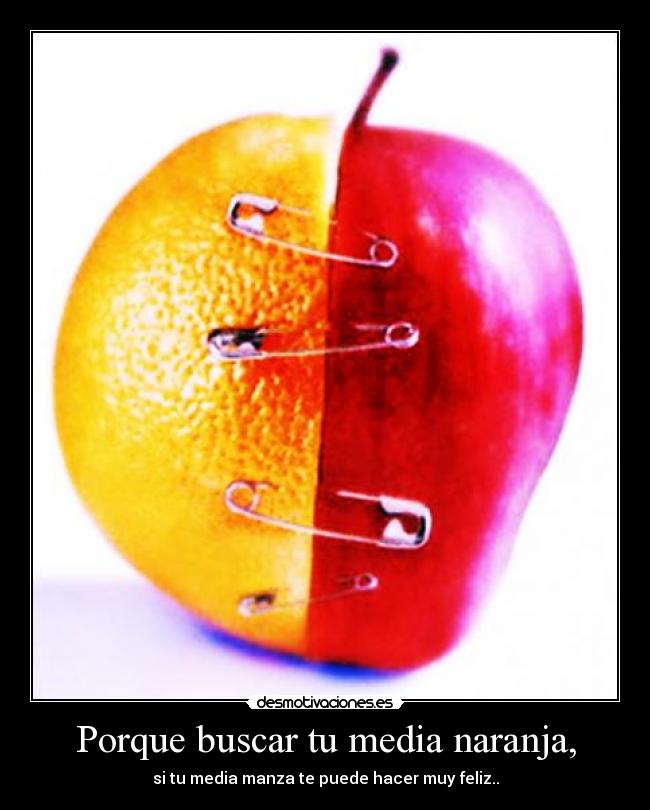 Porque buscar tu media naranja, - 