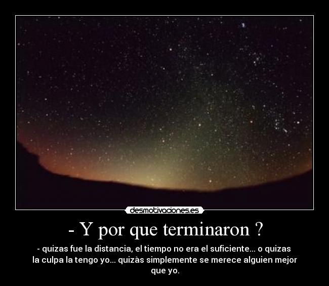 - Y por que terminaron ? -