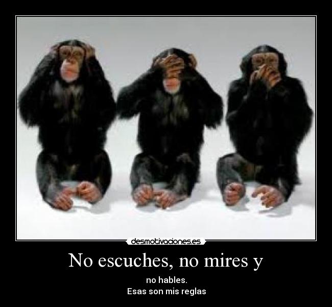 No escuches, no mires y -
