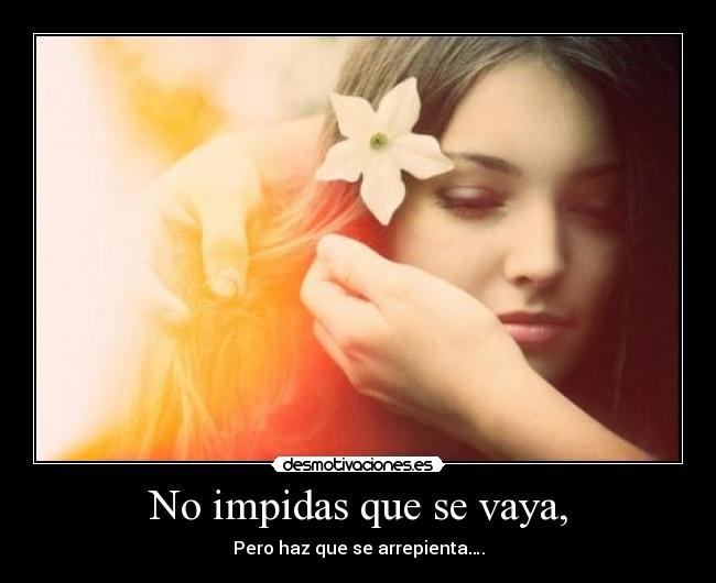 No impidas que se vaya, - 
