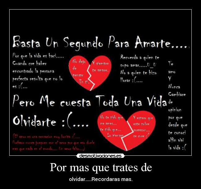 Por mas que trates de - olvidar.....Recordaras mas.