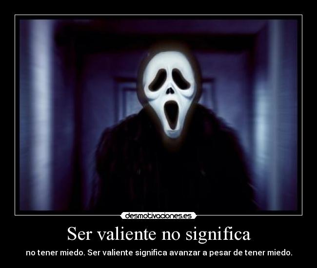 Ser valiente no significa -