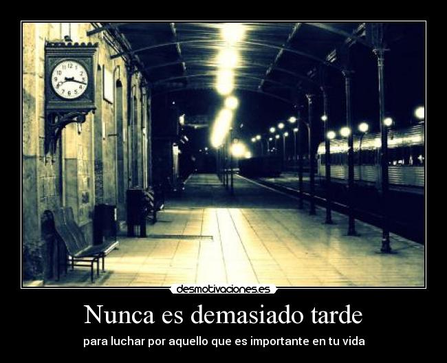 Nunca es demasiado tarde - 