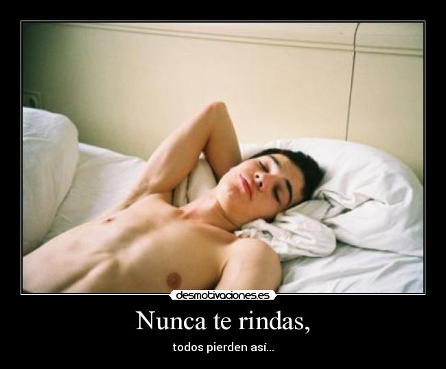 Nunca te rindas, -