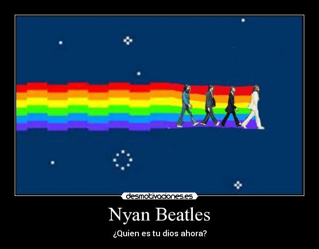 Nyan Beatles - ¿Quien es tu dios ahora?