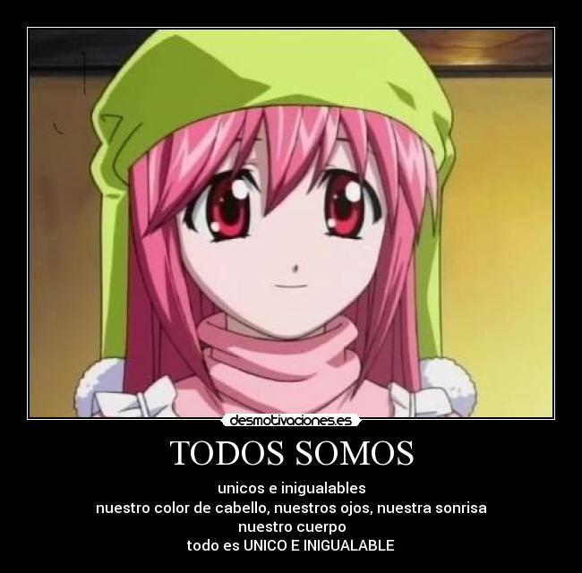 TODOS SOMOS - unicos e inigualables
nuestro color de cabello, nuestros ojos, nuestra sonrisa
nuestro cuerpo
todo es UNICO E INIGUALABLE