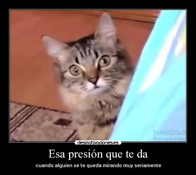 Esa presión que te da -