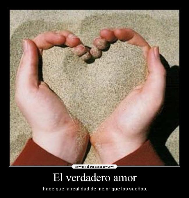 El verdadero amor - hace que la realidad de mejor que los sueños.