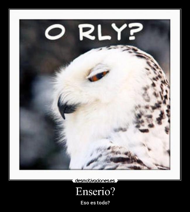 Enserio? - Eso es todo?