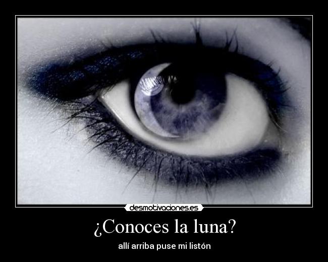¿Conoces la luna? - allí arriba puse mi listón