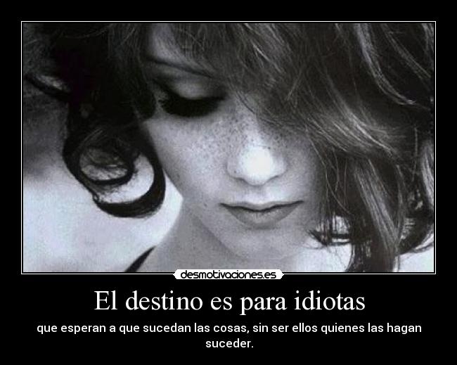 El destino es para idiotas -