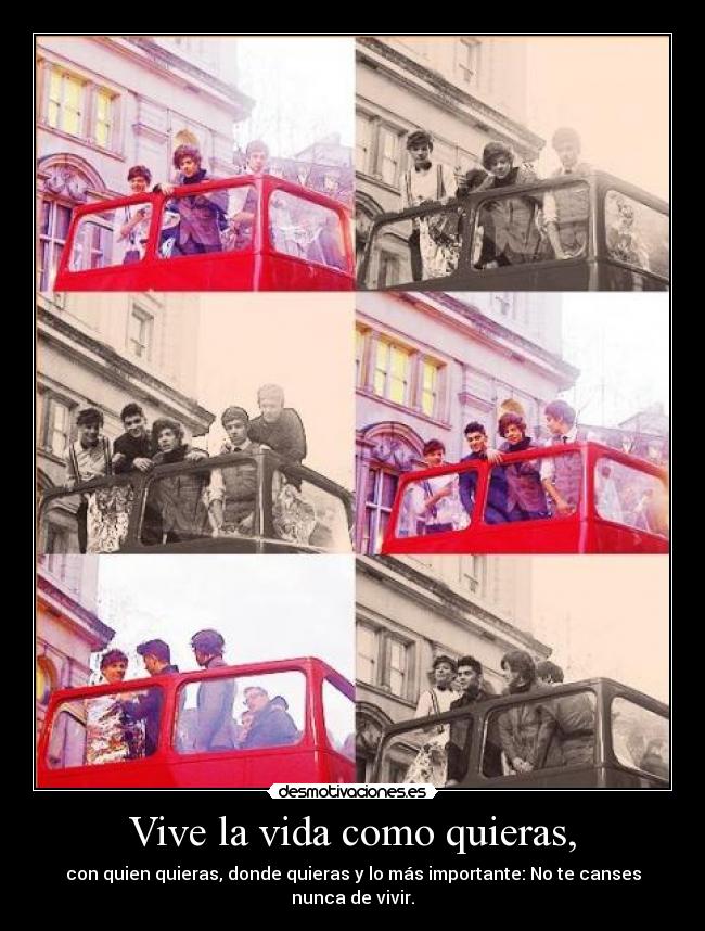 Vive la vida como quieras, -