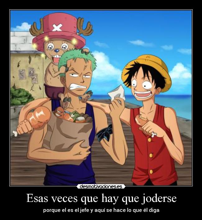 Esas veces que hay que joderse - porque el es el jefe y aquí se hace lo que él diga