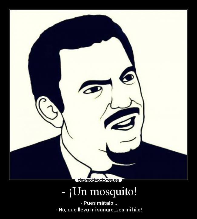 - ¡Un mosquito! - 