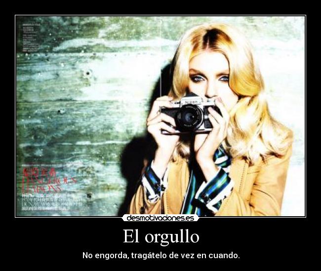 El orgullo - No engorda, tragátelo de vez en cuando.