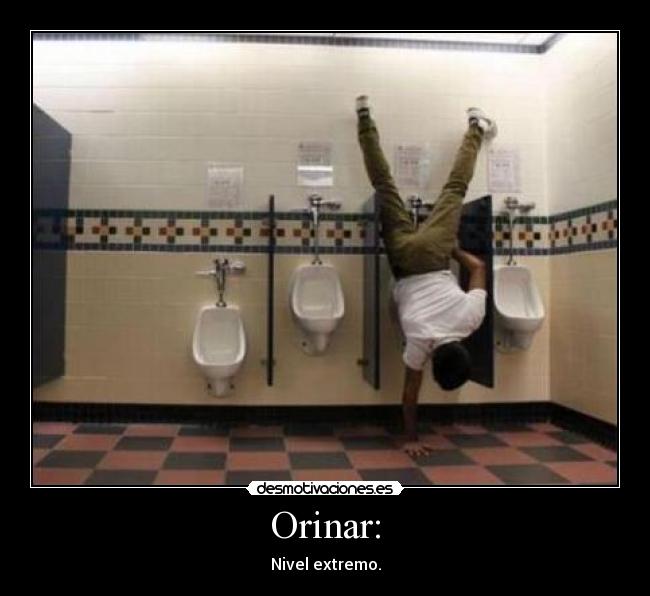 Orinar: - Nivel extremo.