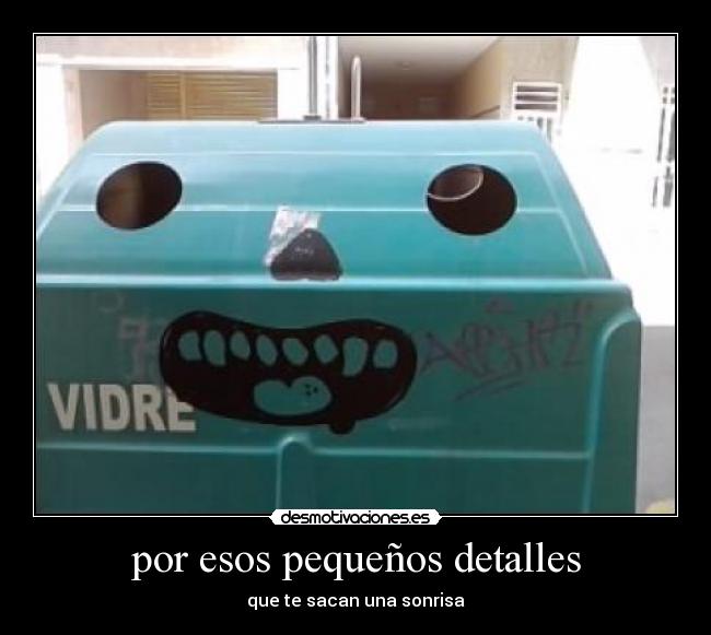 por esos pequeños detalles - 