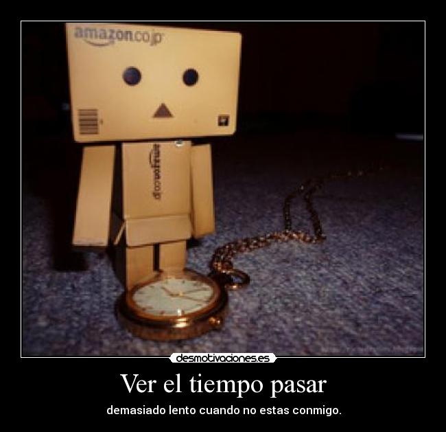 Ver el tiempo pasar - demasiado lento cuando no estas conmigo.