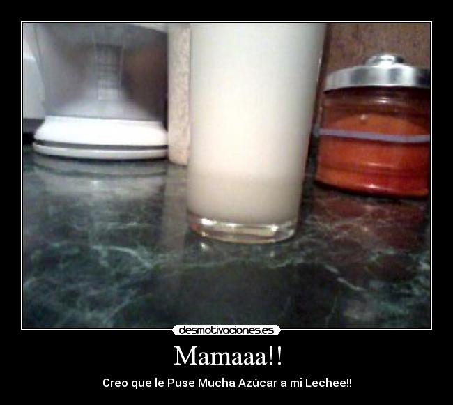 Mamaaa!! - Creo que le Puse Mucha Azúcar a mi Lechee!!