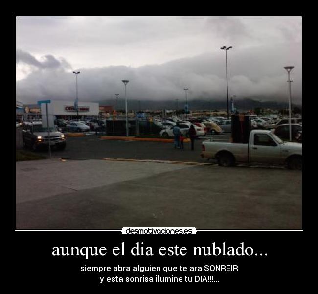 aunque el dia este nublado... - siempre abra alguien que te ara SONREIR
y esta sonrisa ilumine tu DIA!!!...