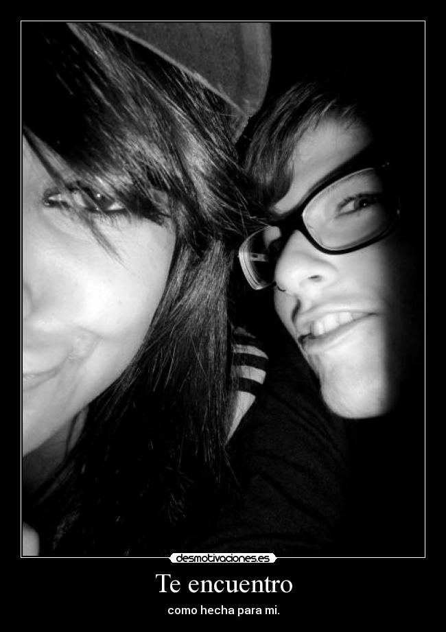 Te encuentro - como hecha para mi.♥
