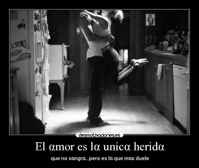 El αmor es lα unicα heridα - 