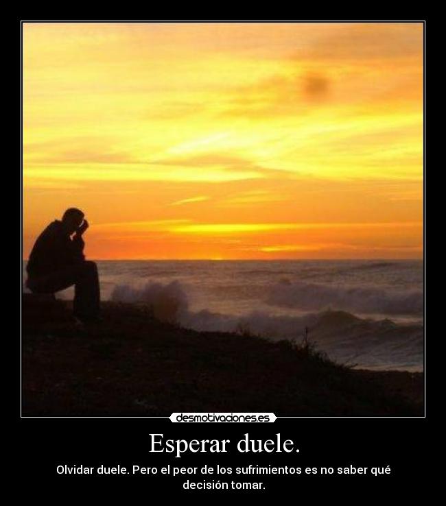 Esperar duele. - 