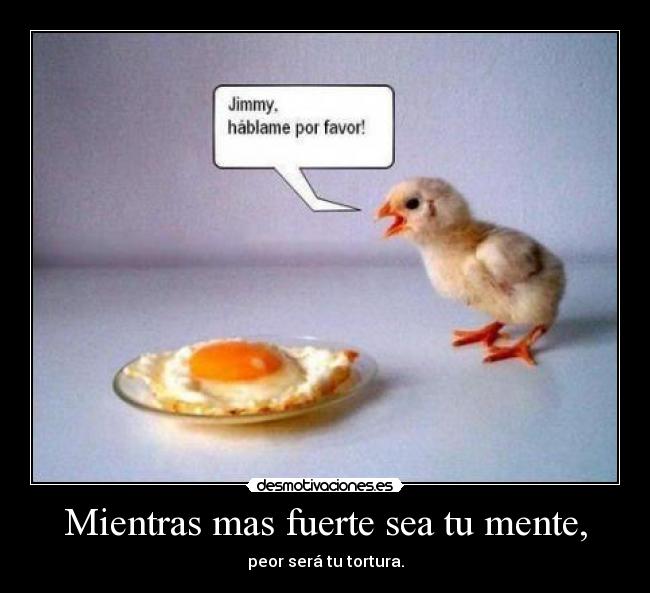 Mientras mas fuerte sea tu mente, - 