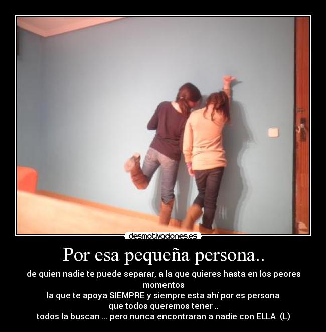 Por esa pequeña persona.. -