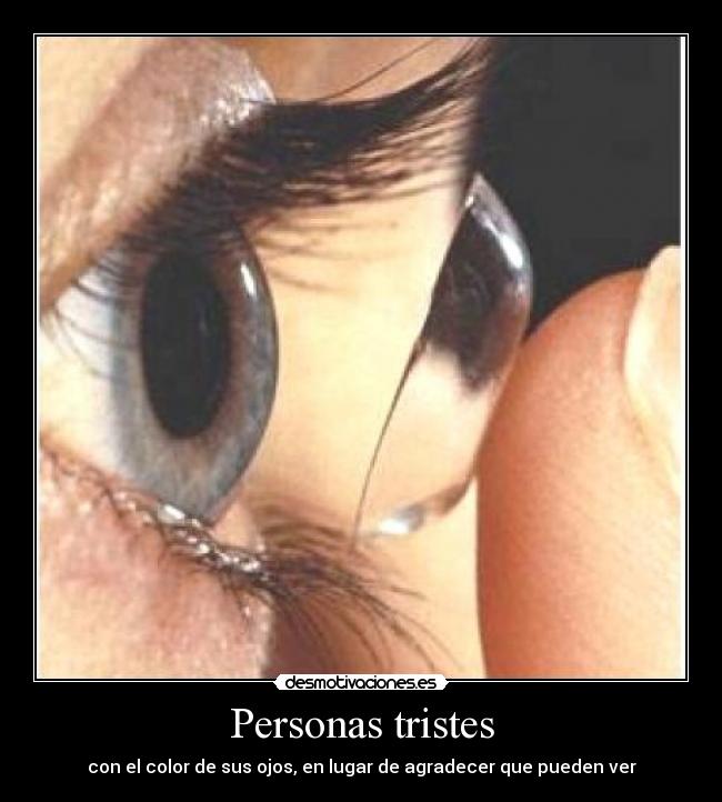 Personas tristes - con el color de sus ojos, en lugar de agradecer que pueden ver