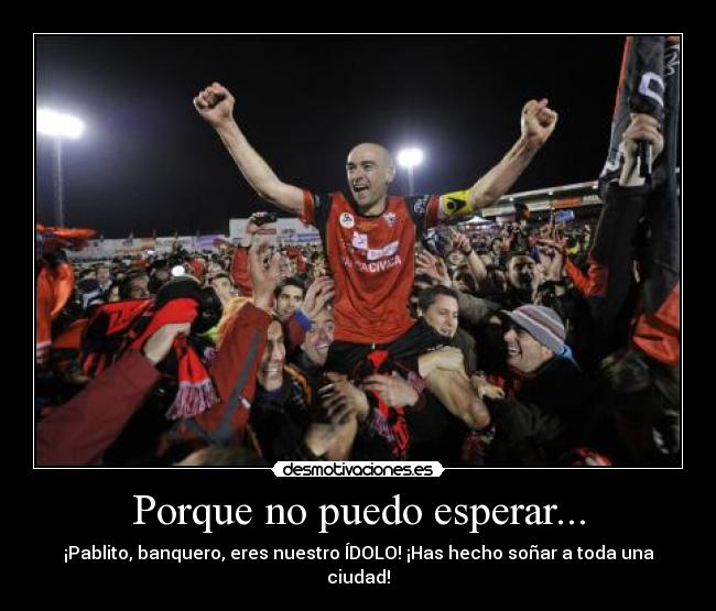 Porque no puedo esperar... - Pablito, banquero, eres nuestro ÍDOLO! ¡Has hecho soñar a toda una ciudad!