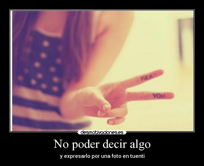 No poder decir algo - y expresarlo por una foto en tuenti