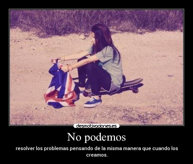 No podemos - resolver los problemas pensando de la misma manera que cuando los creamos.