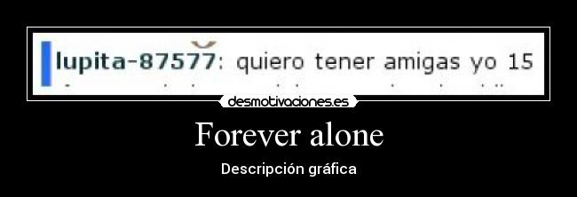 Forever alone -