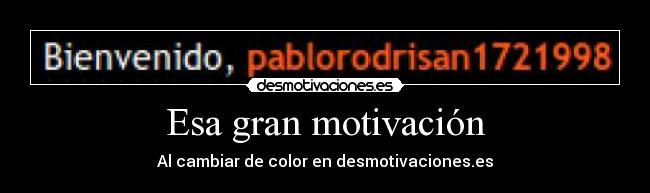 Esa gran motivación -