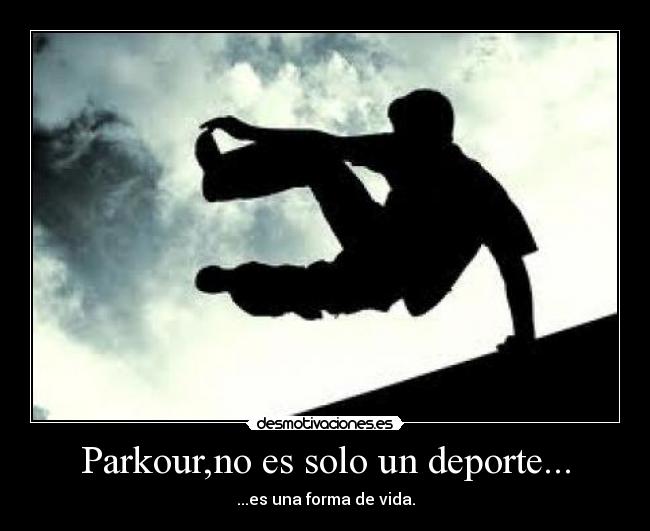 Parkour,no es solo un deporte... - ...es una forma de vida.