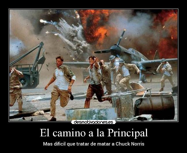 El camino a la Principal - Mas dificil que tratar de matar a Chuck Norris