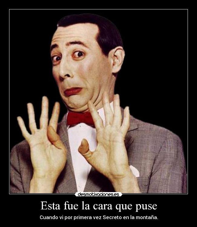 Esta fue la cara que puse - Cuando vi por primera vez Secreto en la montaña.