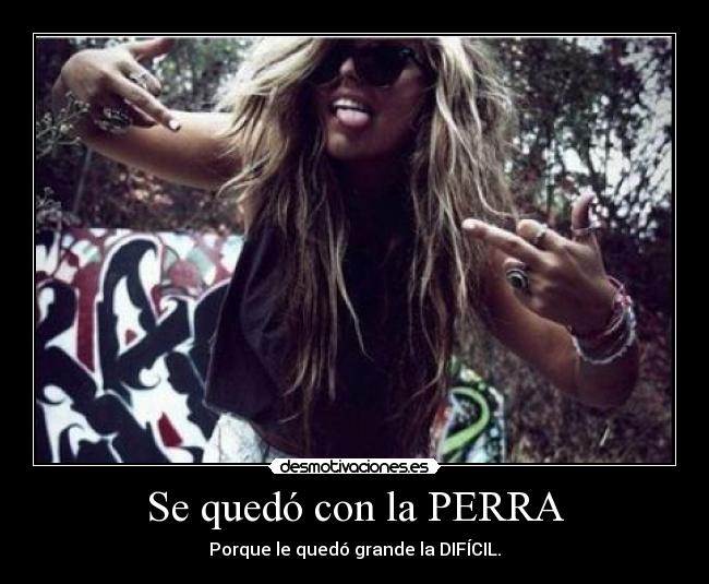 Se quedó con la PERRA - 