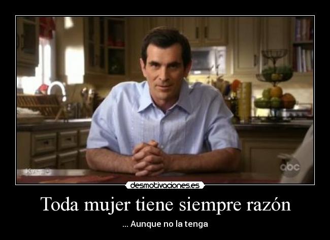 Toda mujer tiene siempre razón - ... Aunque no la tenga
