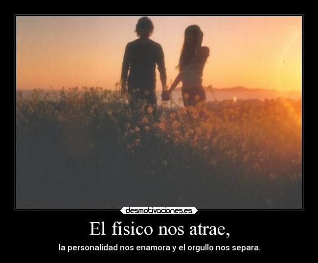 El físico nos atrae, -