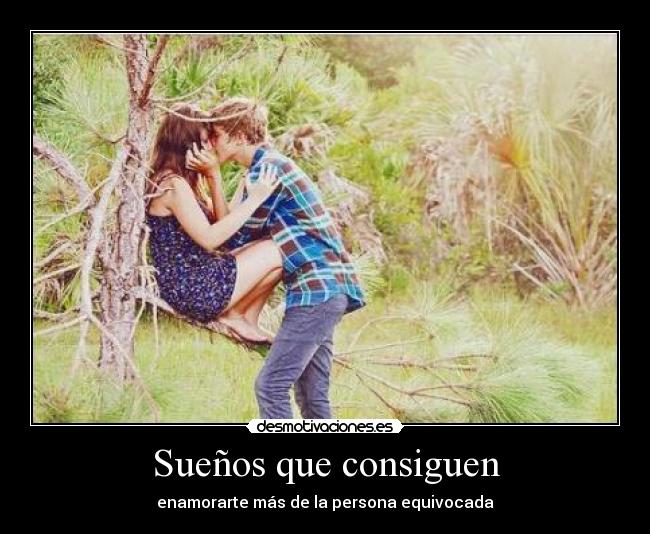 Sueños que consiguen - enamorarte más de la persona equivocada
