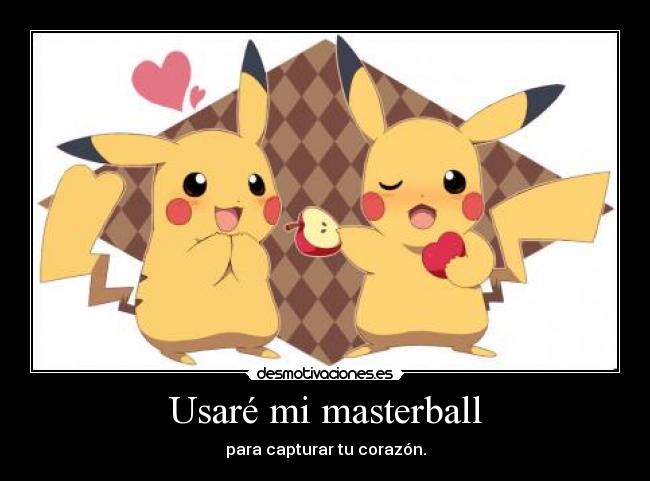 Usaré mi masterball -