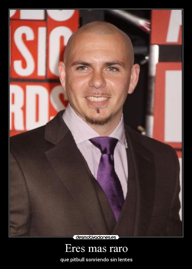 Eres mas raro -