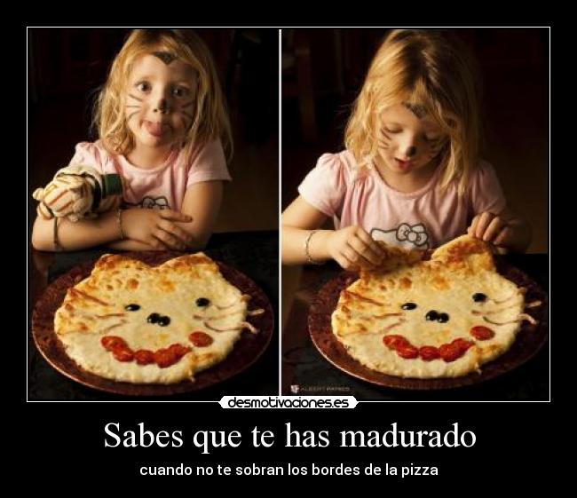 Sabes que te has madurado - cuando no te sobran los bordes de la pizza