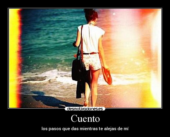 Cuento - los pasos que das mientras te alejas de mí